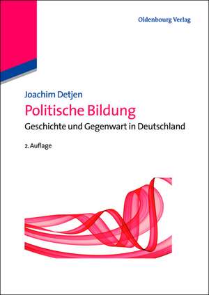 Politische Bildung: Geschichte und Gegenwart in Deutschland de Joachim Detjen