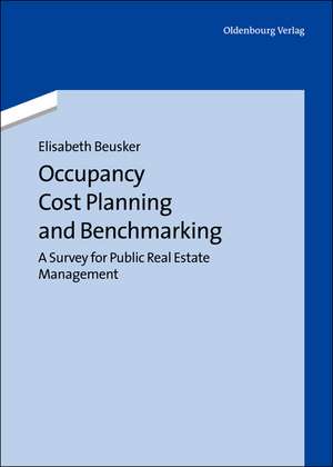 Occupancy Cost Planning and Benchmarking: A Survey for Public Real Estate Management de Elisabeth Beusker