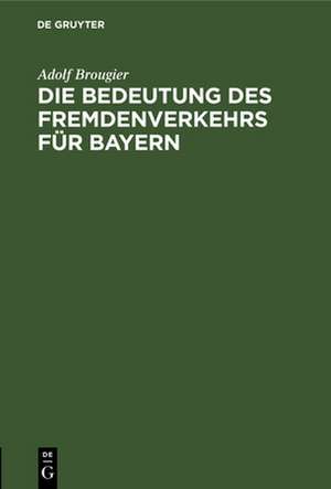 Die Bedeutung des Fremdenverkehrs für Bayern de Adolf Brougier