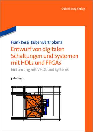 Entwurf von digitalen Schaltungen und Systemen mit HDLs und FPGAs: Einführung mit VHDL und SystemC de Frank Kesel