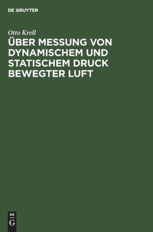 Über Messung von dynamischem und statischem Druck bewegter Luft de Otto Krell