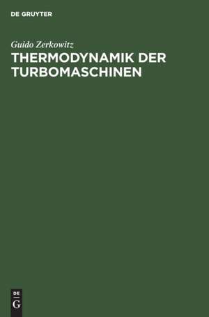 Thermodynamik der Turbomaschinen de Guido Zerkowitz