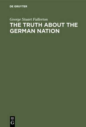 The truth about the german nation de George Stuart Fullerton