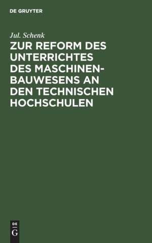 Zur Reform des Unterrichtes des Maschinenbauwesens an den Technischen Hochschulen de Jul. Schenk