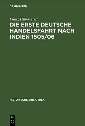 Die erste deutsche Handelsfahrt nach Indien 1505/06 de Franz Hümmerich