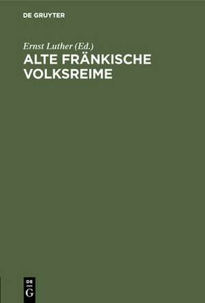 Alte fränkische Volksreime de Ernst Luther