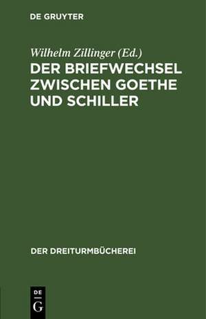 Der Briefwechsel zwischen Goethe und Schiller de Wilhelm Zillinger