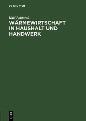 Wärmewirtschaft in Haushalt und Handwerk de Karl Polaczek