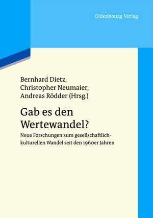 Gab es den Wertewandel?: Neue Forschungen zum gesellschaftlich-kulturellen Wandel seit den 1960er Jahren de Bernhard Dietz