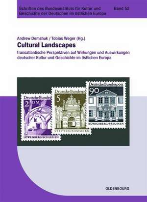 Cultural Landscapes: Transatlantische Perspektiven auf Wirkungen und Auswirkungen deutscher Kultur und Geschichte im östlichen Europa de Andrew Demshuk