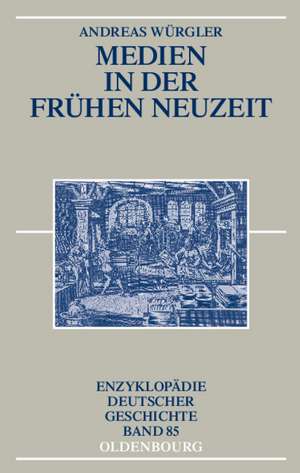 Medien in der Frühen Neuzeit de Andreas Würgler