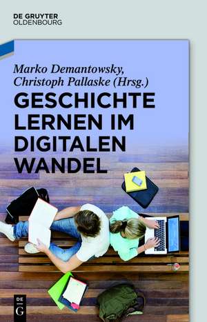 Geschichte lernen im digitalen Wandel de Marko Demantowsky