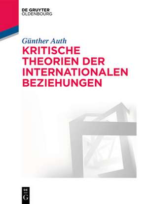 Kritische Theorien der Internationalen Beziehungen de Günther Auth