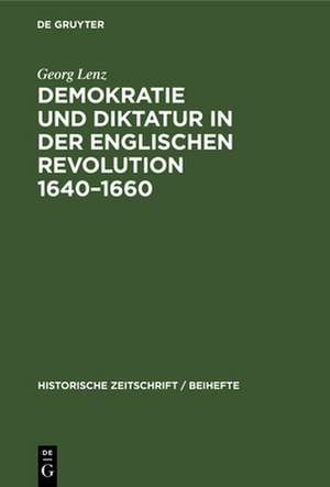 Demokratie und Diktatur in der englischen Revolution 1640-1660 de Georg Lenz