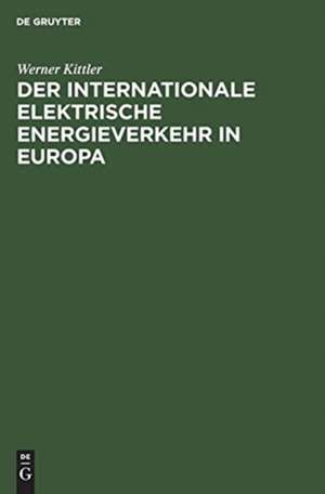 Der internationale elektrische Energieverkehr in Europa de Werner Kittler