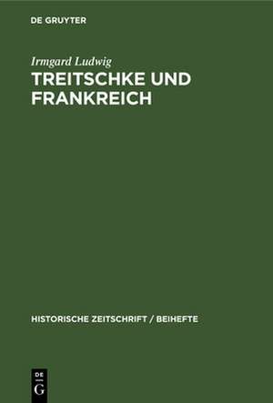 Treitschke und Frankreich de Irmgard Ludwig