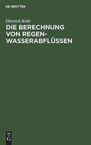 Die Berechnung von Regenwasserabflüssen de Dietrich Kehr