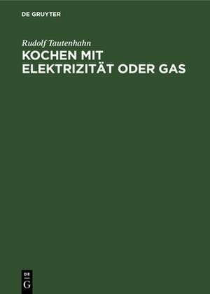 Kochen mit Elektrizität oder Gas de Rudolf Tautenhahn