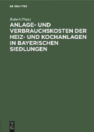 Anlage- und Verbrauchskosten der Heiz- und Kochanlagen in bayerischen Siedlungen de Robert Franz