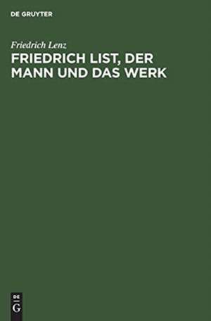 Friedrich List, der Mann und das Werk de Friedrich Lenz