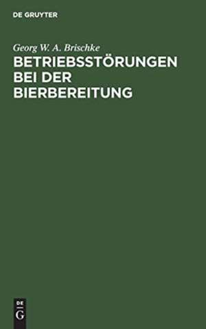 Betriebsstörungen bei der Bierbereitung de Georg W. A. Brischke