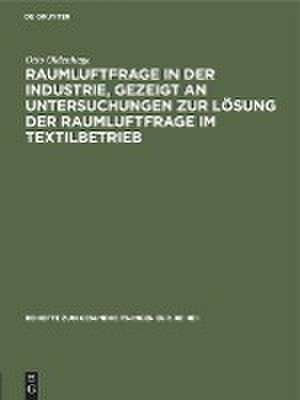 Raumluftfrage in der Industrie, gezeigt an Untersuchungen zur Lösung der Raumluftfrage im Textilbetrieb de Otto Oldenhage