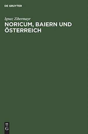 Noricum, Baiern und Österreich de Ignaz Zibermayr