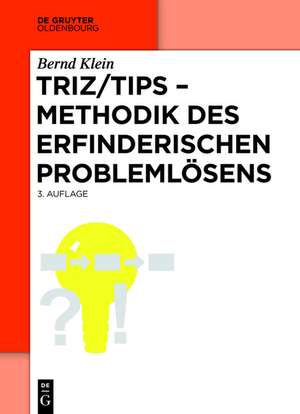 TRIZ/TIPS - Methodik des erfinderischen Problemlösens de Bernd Klein