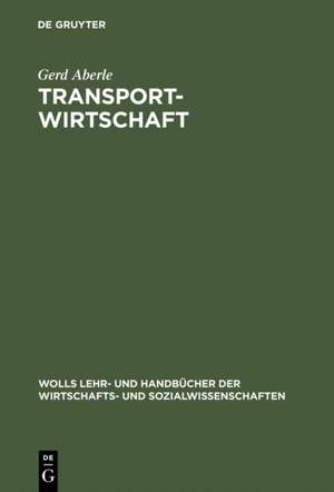 Transportwirtschaft: Einzelwirtschaftliche und gesamtwirtschaftliche Grundlagen de Gerd Aberle