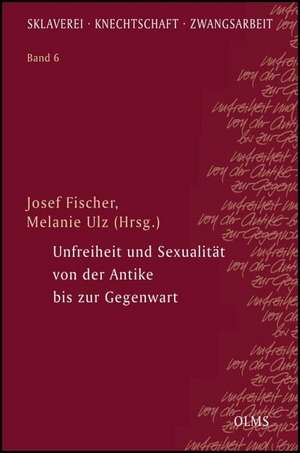 Unfreiheit und Sexualität von der Antike bis zur Gegenwart de Josef Fischer