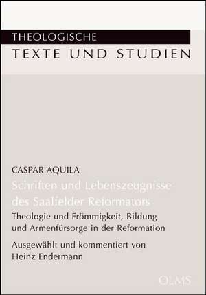 Schriften und Lebenszeugnisse des Saalfelder Reformators de Caspar Aquila