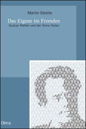 Das Eigene im Fremden. Gustav Mahler und der ferne Osten de Martin Stelzle