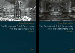 Two Centuries of British Symphonism: Volumes I & II -- From the Beginnings to 1945 de Jurgen Schaarwachter