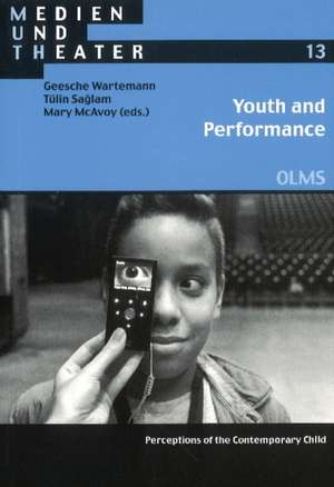 Youth & Performance: Perceptions of the Contemporary Child de Geesche Wartemann