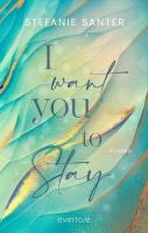 I want you to Stay de Stefanie Santer