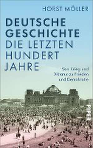 Deutsche Geschichte - die letzten hundert Jahre de Horst Möller