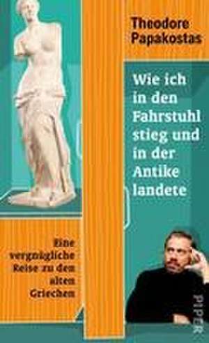 Wie ich in den Fahrstuhl stieg und in der Antike landete de Theodore Papakostas