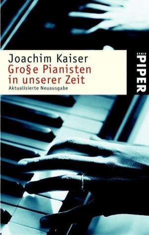 Große Pianisten in unserer Zeit de Joachim Kaiser