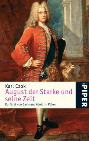 August der Starke und seine Zeit de Karl Czok