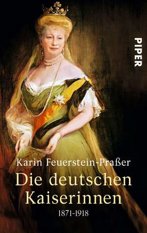 Die deutschen Kaiserinnen de Karin Feuerstein-Praßer