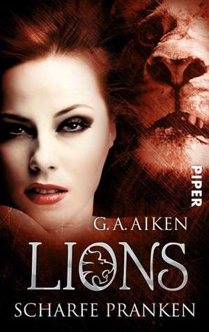 Lions 05 - Scharfe Pranken de G. A. Aiken