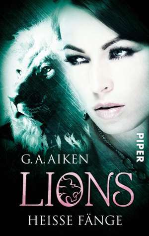 Lions 07 - Heiße Fänge de G. A. Aiken