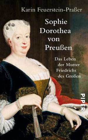 Sophie Dorothea von Preußen de Karin Feuerstein-Praßer