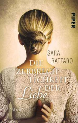 Die Zerbrechlichkeit der Liebe de Sara Rattaro