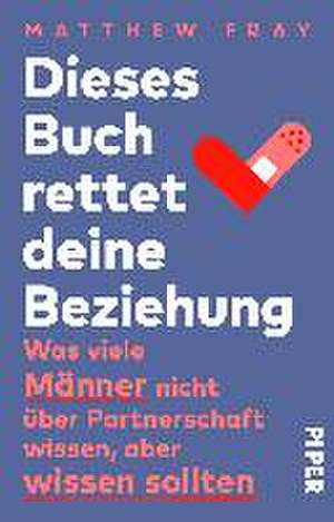 Dieses Buch rettet deine Beziehung de Matthew Fray