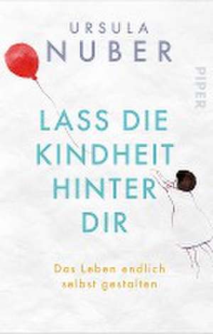 Lass die Kindheit hinter Dir de Ursula Nuber