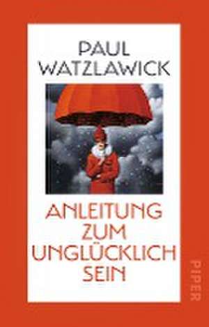 Anleitung zum Unglücklichsein de Paul Watzlawick