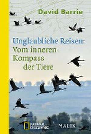 Unglaubliche Reisen: Vom inneren Kompass der Tiere de David Barrie