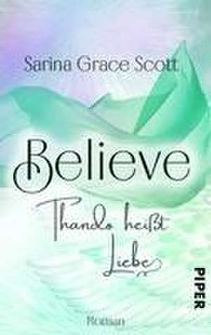 BELIEVE - THANDO heißt Liebe de Sarina Grace Scott