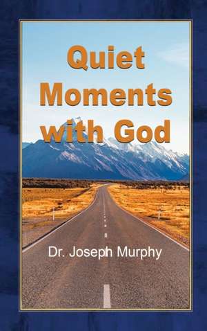 Quiet Moments with God de Joseph Murphy